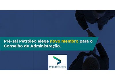 Pré-sal Petróleo elege novo membro para o conselho de administração